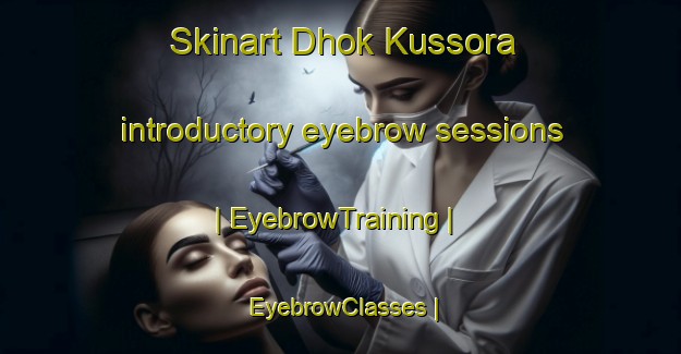 Skinart Dhok Kussora introductory eyebrow sessions | EyebrowTraining | EyebrowClasses | SkinartTraining-Pakistan